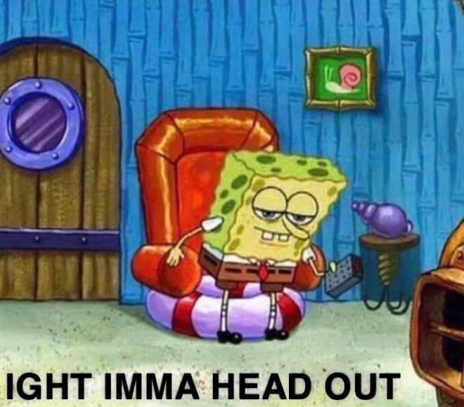 Ight Imma Head Out meme template