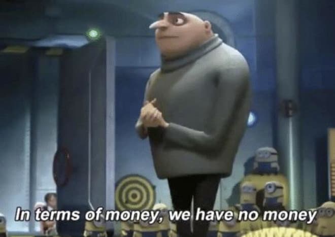 In Terms Of Money, We Have No Money meme template
