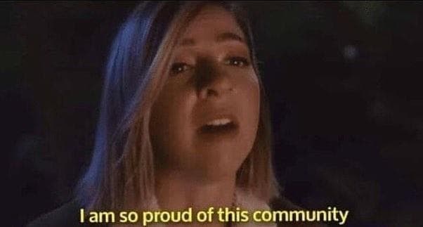I Am So Proud of This Community meme template