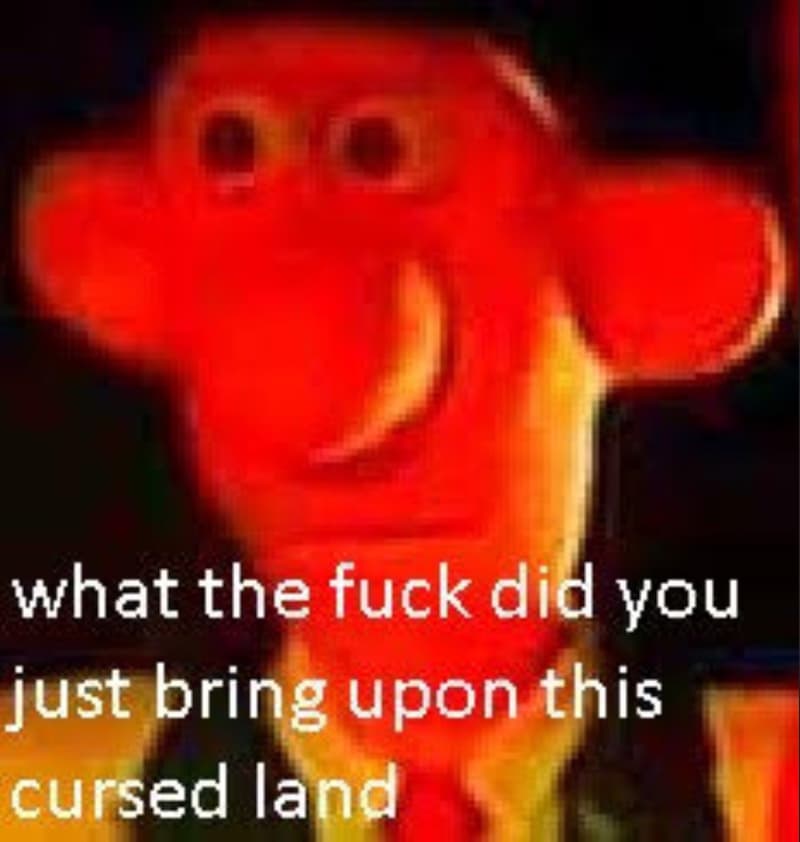 What the Fuck Did You Just Bring Upon This Cursed Land meme template